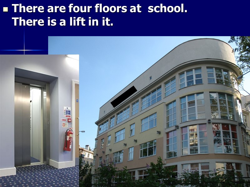 There are four floors at  school. There is a lift in it.
